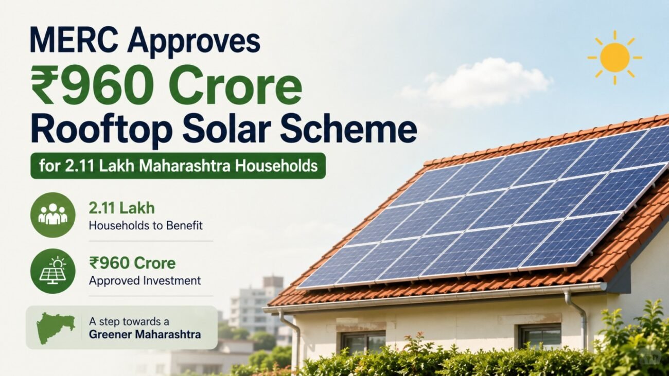 MERC approves a ₹960 crore rooftop solar scheme benefiting 2.11 lakh households across Maharashtra.